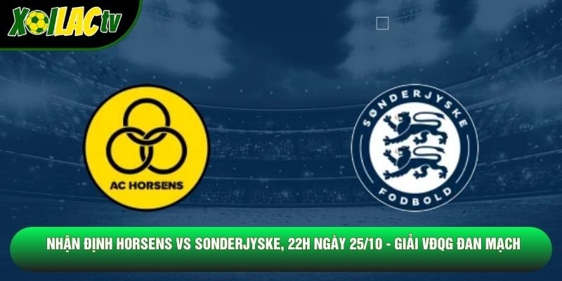 Nhận Định Horsens Vs Sonderjyske, 22h Ngày 25/10 - Giải Vđqg Đan Mạch