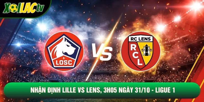 Nhận Định Lille Vs Lens, 3h05 Ngày 31/10 – Ligue 1