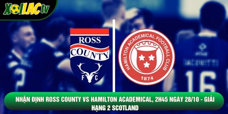 Nhận Định Ross County Vs Hamilton Academical, 2h45 Ngày 28/10 – Giải Hạng 2 Scotland