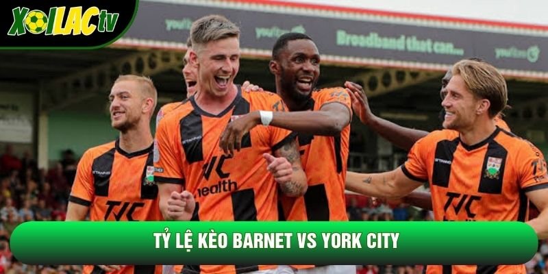 Tỷ lệ kèo Barnet vs York City Tỷ lệ kèo Barnet vs York City