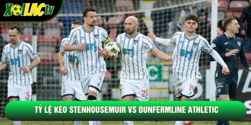 Tỷ lệ kèo Stenhousemuir vs Dunfermline Athletic Tỷ lệ kèo Stenhousemuir vs Dunfermline Athletic